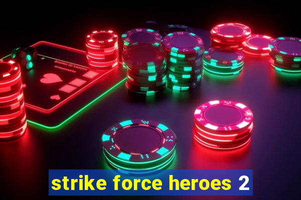 strike force heroes 2